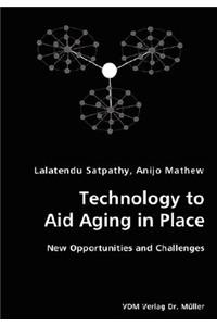 Technology to Aid Aging in Place- New Opportunities and Challenges