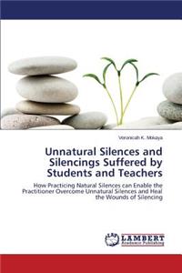 Unnatural Silences and Silencings Suffered by Students and Teachers