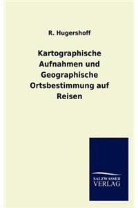 Kartographische Aufnahmen und Geographische Ortsbestimmung auf Reisen