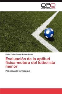 Evaluación de la aptitud física-motora del futbolista menor