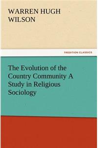 Evolution of the Country Community a Study in Religious Sociology