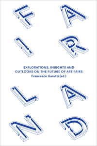 Fairland: Explorations, Insights and Outlooks on the Future of Art Fairs