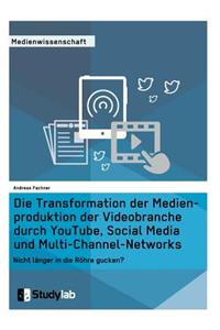 Die Transformation der Medienproduktion der Videobranche durch YouTube, Social Media und Multi-Channel-Networks