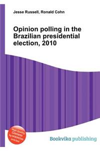 Opinion Polling in the Brazilian Presidential Election, 2010