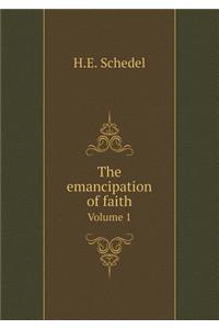 The Emancipation of Faith Volume 1