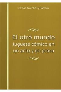 El Otro Mundo Juguete Cómico En Un Acto Y En Prosa