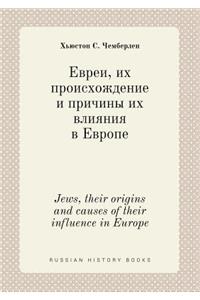 Jews, their origins and causes of their influence in Europe