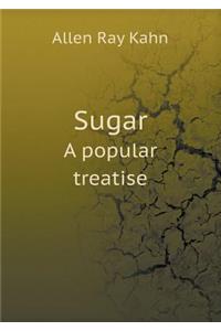 Sugar a Popular Treatise