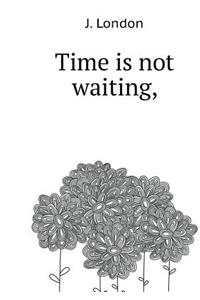 Time Is Not Waiting,