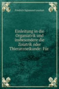 Einleitung in die Organiatrik und insbesondere die Zoiatrik oder Thierarzneikunde: Fur .