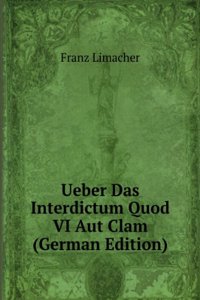 Ueber Das Interdictum Quod VI Aut Clam (German Edition)