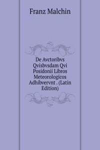 De Avctoribvs Qvisbvsdam Qvi Posidonii Libros Meteorologicos Adhibvervnt . (Latin Edition)