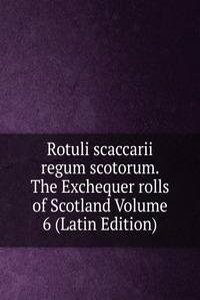 Rotuli scaccarii regum scotorum. The Exchequer rolls of Scotland Volume 6 (Latin Edition)