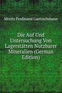Die Auf Und Untersuchung Von Lagerstatten Nutzbarer Mineralien (German Edition)