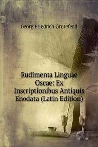 Rudimenta Linguae Oscae: Ex Inscriptionibus Antiquis Enodata (Latin Edition)