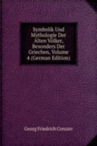 Symbolik Und Mythologie Der Alten Volker, Besonders Der Griechen, Volume 4 (German Edition)