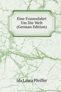 Eine Frauenfahrt Um Die Welt (German Edition)