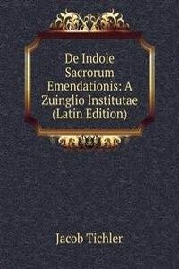 De Indole Sacrorum Emendationis: A Zuinglio Institutae (Latin Edition)