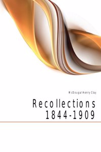 Recollections, 1844-1909