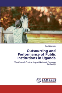 Outsourcing and Performance of Public Institutions in Uganda