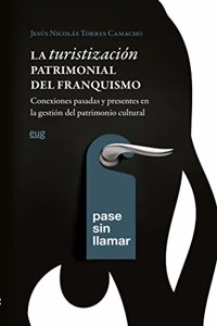 La turistizacion patrimonial del franquismo: conexiones pasadas y presentes en la gestion del patrimonio cultural
