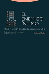 El enemigo intimo: Perdida y recuperacion del yo bajo el colonialismo