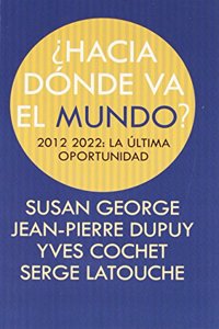 Â¿HACIA DONDE VA EL MUNDO?: 2012-2022: LA ULTIMA OPORTUNIDAD