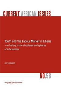 Youth and the Labour Market in Liberia - On History, State Structures and Spheres of Informaliteis