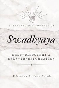 SWADHYAYA: 100 JOURNEY OF SELF TRANSFORMATION & SELF DISCOVERY