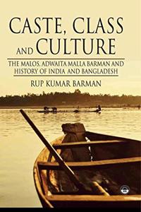 Caste, Class and Culture:The Malos, Adwaita Malla Barman and History of India and Bangladesh