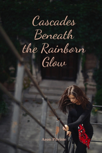 Cascades Beneath the Rainborn Glow
