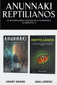 Anunnaki Reptilianos: La Historia Jamás Contada de la Humanidad (2 Libros en 1)