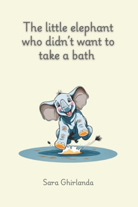 The little elephant who didn't want to take a bath