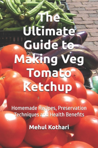 The Ultimate Guide to Making Veg Tomato Ketchup (5.5*8.5 INCH PRINT)