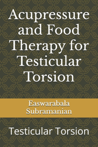 Acupressure and Food Therapy for Testicular Torsion