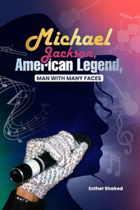 Michael Jackson, American Legend, Man With Many Faces