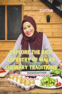 Explore the Rich Tapestry of Malay Culinary Traditions