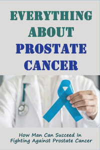 Everything About Prostate Cancer