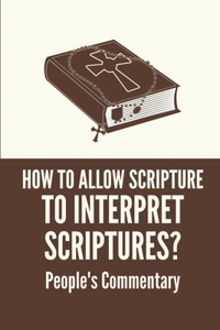 How To Allow Scripture To Interpret Scriptures?
