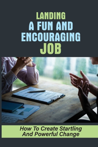 Landing A Fun And Encouraging Job