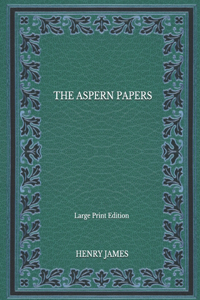 The Aspern Papers - Large Print Edition