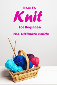 How To Knit For Beginners