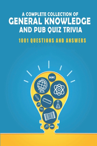 A Complete Collection Of General Knowledge And Pub Quiz Trivia 1001 Questions And Answers
