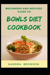 Beginners And Novices Guide To Bowls Diet Cookbook