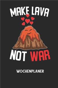 MAKE LAVA NOT WAR - Wochenplaner