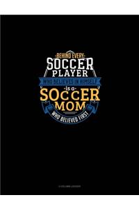 Behind Every Soccer Player Who Believes In Himself Is A Soccer Mom Who Believed First