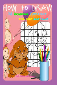 HOW TO DRAW 70 DRAWING TUTORIALS FOR KIDS AGES 6-12 Early Childhood Education