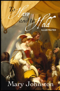 To Have and To Hold ILLUSTRATED