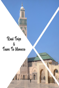 Road Trip & Tours To Morocco