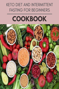 Keto Diet And Intermittent Fasting For Beginners Cookbook